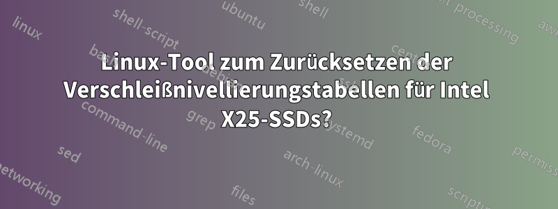 Linux-Tool zum Zurücksetzen der Verschleißnivellierungstabellen für Intel X25-SSDs?