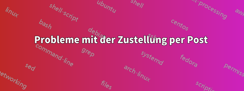 Probleme mit der Zustellung per Post