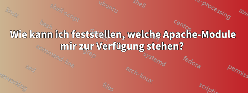 Wie kann ich feststellen, welche Apache-Module mir zur Verfügung stehen? 