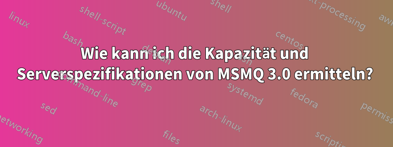 Wie kann ich die Kapazität und Serverspezifikationen von MSMQ 3.0 ermitteln?