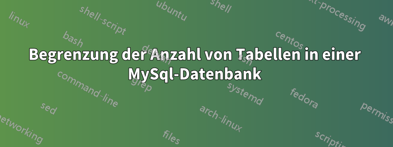 Begrenzung der Anzahl von Tabellen in einer MySql-Datenbank