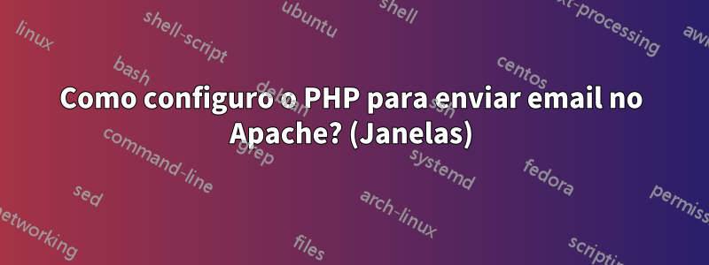 Como configuro o PHP para enviar email no Apache? (Janelas)