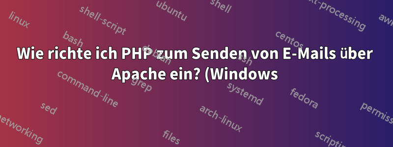Wie richte ich PHP zum Senden von E-Mails über Apache ein? (Windows)