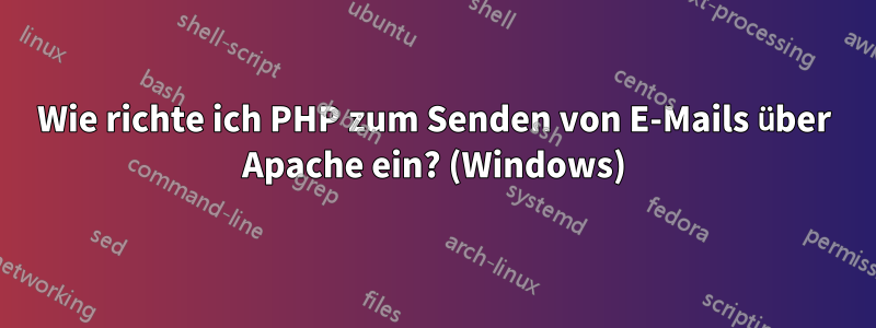 Wie richte ich PHP zum Senden von E-Mails über Apache ein? (Windows)