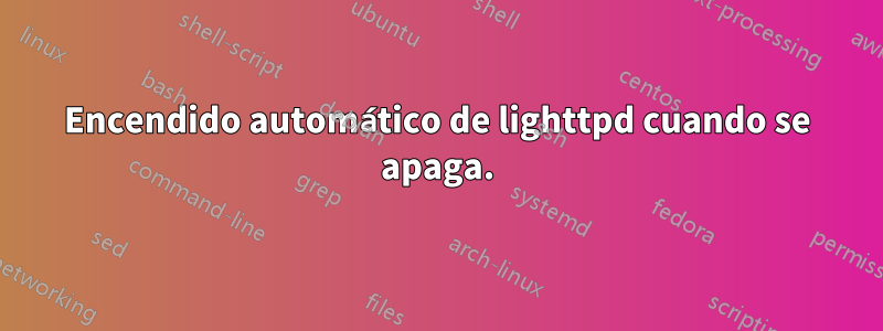 Encendido automático de lighttpd cuando se apaga.