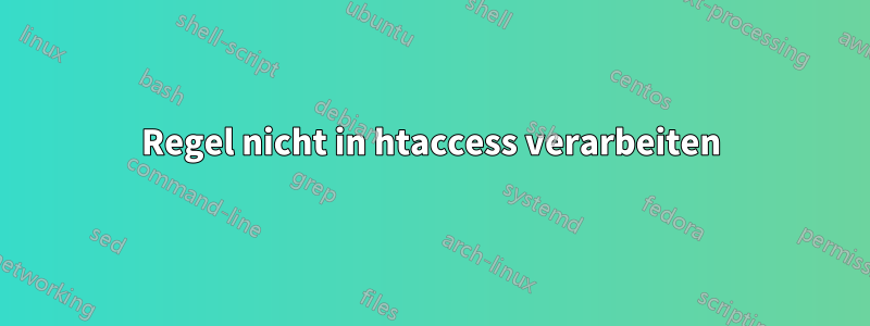 Regel nicht in htaccess verarbeiten