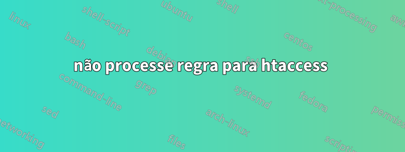 não processe regra para htaccess