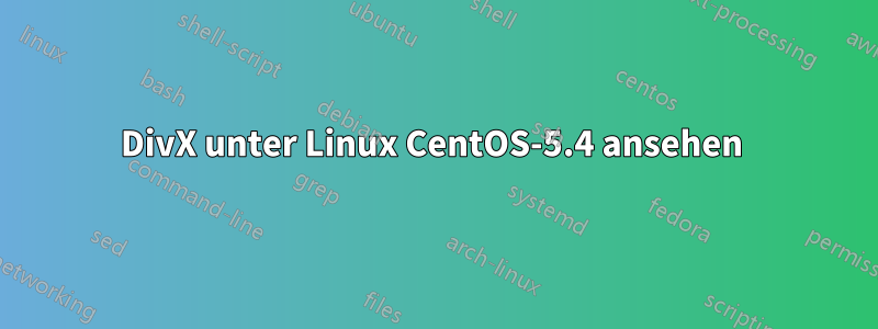 DivX unter Linux CentOS-5.4 ansehen 