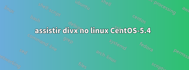 assistir divx no linux CentOS-5.4 