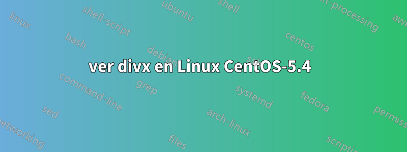 ver divx en Linux CentOS-5.4 