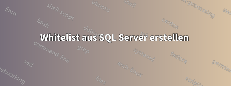 Whitelist aus SQL Server erstellen