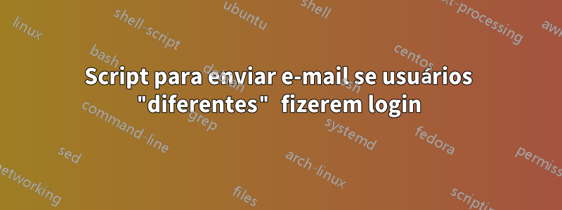 Script para enviar e-mail se usuários "diferentes" fizerem login