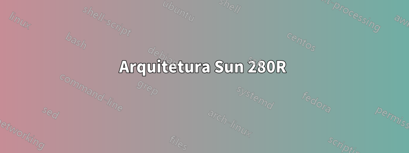 Arquitetura Sun 280R