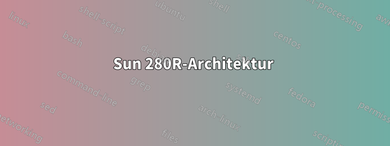 Sun 280R-Architektur