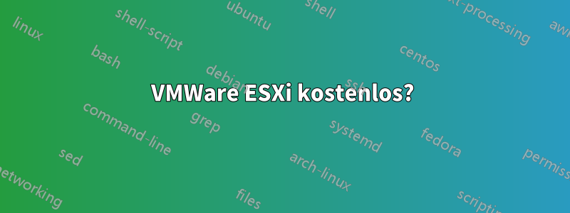 VMWare ESXi kostenlos?