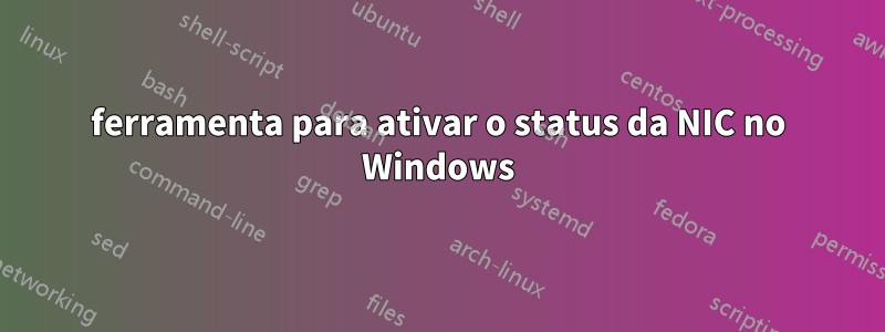 ferramenta para ativar o status da NIC no Windows