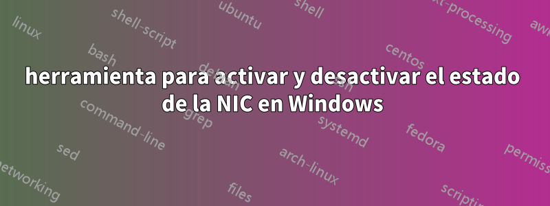 herramienta para activar y desactivar el estado de la NIC en Windows