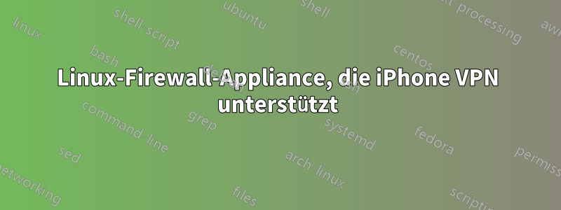 Linux-Firewall-Appliance, die iPhone VPN unterstützt