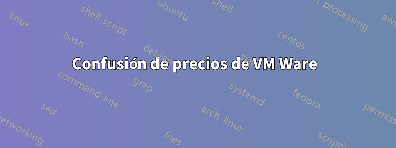 Confusión de precios de VM Ware 