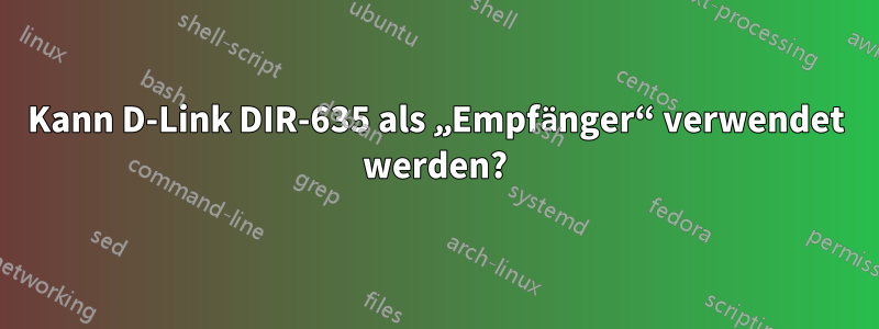 Kann D-Link DIR-635 als „Empfänger“ verwendet werden?