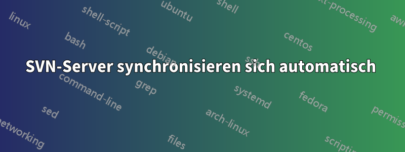 SVN-Server synchronisieren sich automatisch