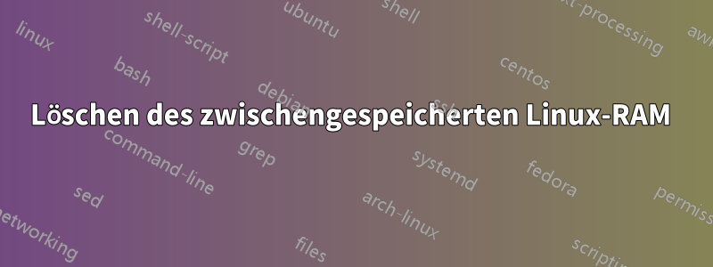 Löschen des zwischengespeicherten Linux-RAM 