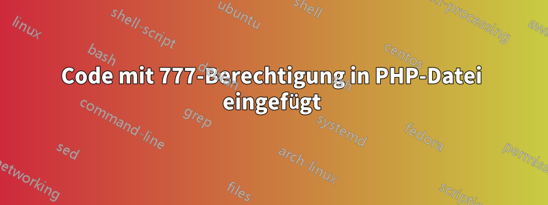 Code mit 777-Berechtigung in PHP-Datei eingefügt