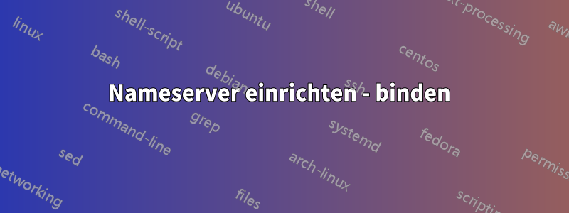 Nameserver einrichten - binden 