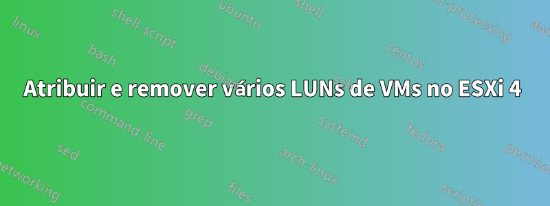 Atribuir e remover vários LUNs de VMs no ESXi 4