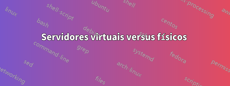 Servidores virtuais versus físicos