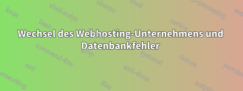 Wechsel des Webhosting-Unternehmens und Datenbankfehler