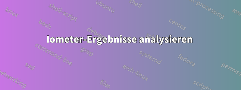 Iometer-Ergebnisse analysieren