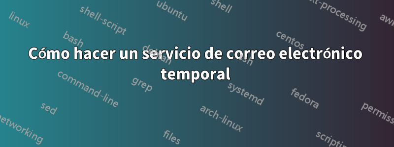 Cómo hacer un servicio de correo electrónico temporal