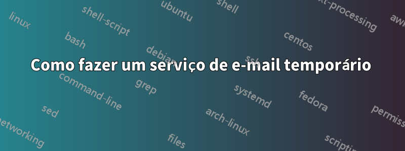 Como fazer um serviço de e-mail temporário