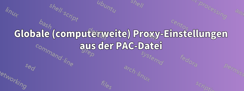 Globale (computerweite) Proxy-Einstellungen aus der PAC-Datei