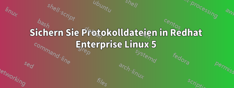 Sichern Sie Protokolldateien in Redhat Enterprise Linux 5