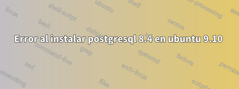 Error al instalar postgresql 8.4 en ubuntu 9.10