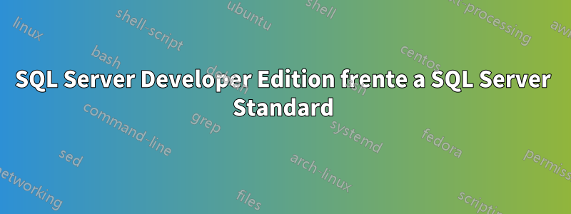 SQL Server Developer Edition frente a SQL Server Standard