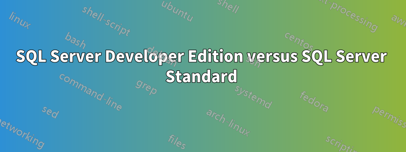 SQL Server Developer Edition versus SQL Server Standard