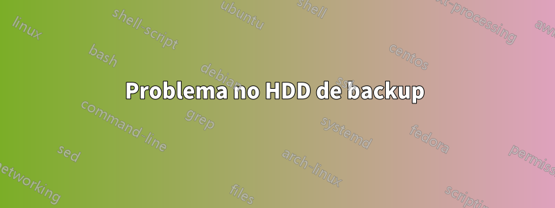 Problema no HDD de backup