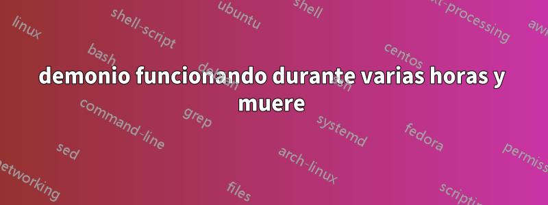 demonio funcionando durante varias horas y muere