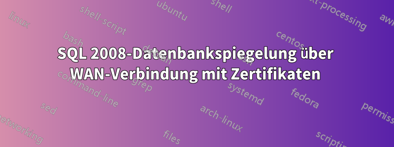 SQL 2008-Datenbankspiegelung über WAN-Verbindung mit Zertifikaten