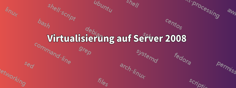 Virtualisierung auf Server 2008