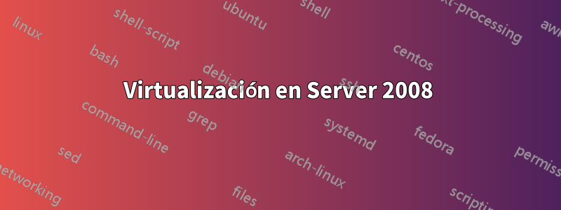 Virtualización en Server 2008