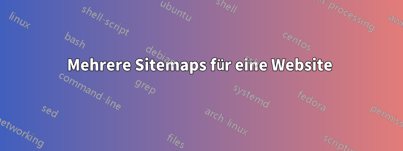 Mehrere Sitemaps für eine Website