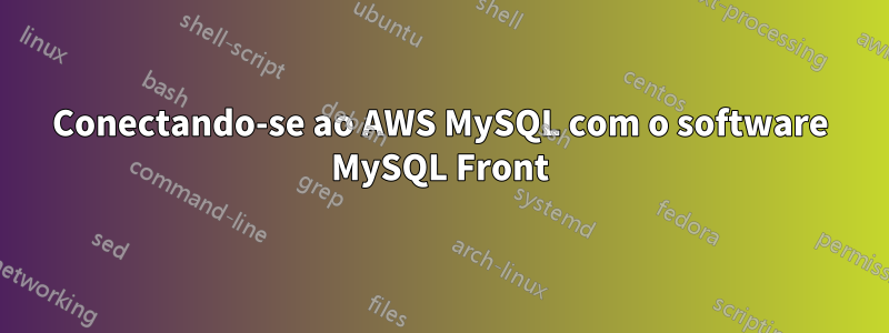 Conectando-se ao AWS MySQL com o software MySQL Front