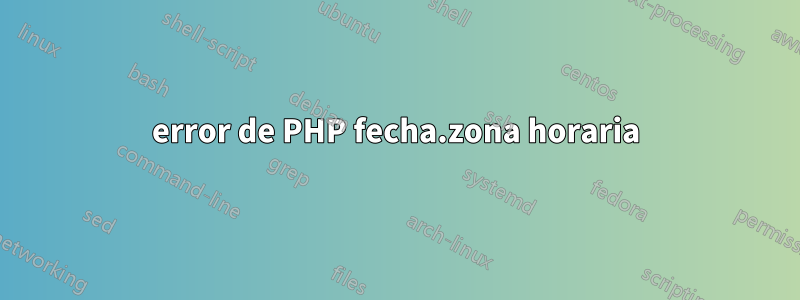 error de PHP fecha.zona horaria