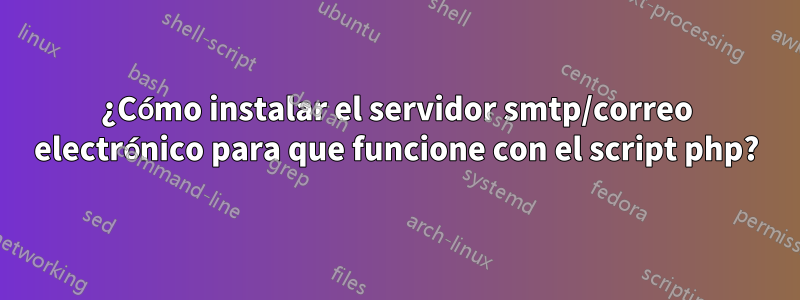 ¿Cómo instalar el servidor smtp/correo electrónico para que funcione con el script php?