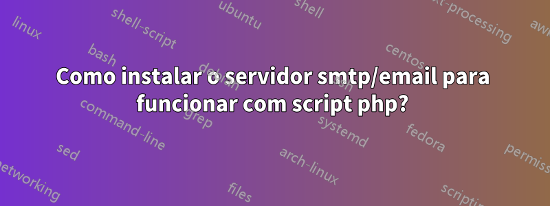 Como instalar o servidor smtp/email para funcionar com script php?