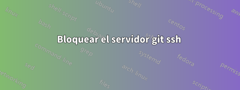 Bloquear el servidor git ssh